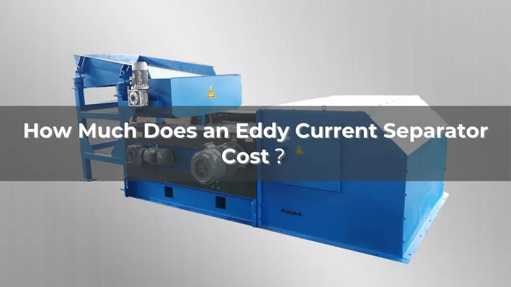 How Much Does an Eddy Current Separator Cost 2026?
